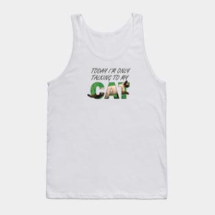 Today I'm only talking to my cat - Siamese cat oil painting word art Tank Top